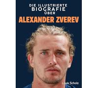 Die illustrierte Biografie über Alexander Zverev: Komplett in Farbe