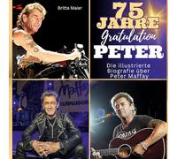 Die illustrierte Biografie über Peter Maffay: 75 Jahre Peter. Gratulation zum Geburtstag