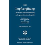 Die Impfvergiftung - Ihr Wesen und ihre Heilung: Ein Beitrag zur Lösung der Impffrage von 1879