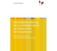 Die Implementierung des Lernfeldkonzepts an Fachschulen für Sozialwesen: Eine qualitative Studie zur Schulentwicklung in Sachsen