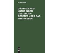 Die in Elsaß-Lothringen Geltenden Gesetze Über Das Fuhrwesen (Copertina rigida)