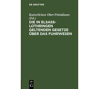 Die in Elsass-Lothringen Geltenden Gesetze Über Das Fuhrwesen (Copertina rigida)