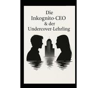 Die Inkognito-CEO & der Undercover-Lehrling: Ein Liebes-Thriller zwischen Macht, Vertrauen und Verrat