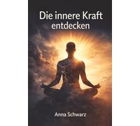 Die innere Kraft entdecken: Wie Sie Ihre Emotionen meistern und ein erfülltes Leben leben