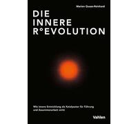 Die innere (R)Evolution: Wie innere Entwicklung als Katalysator für transformative Führung und sinnhafte Zusammenarbeit wirkt