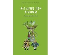 Die Insel der Figuren: Ein Roman für jedes Alter