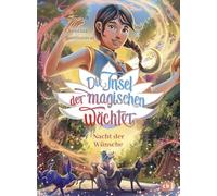Die Insel der magischen Wächter - Nacht der Wünsche: Der dritte Band der magischen Fantasy-Reihe ab 8 Jahren: 3
