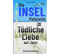 Die Inselpolizistin. Tödliche Liebe auf Juist: Ostfrieslandkrimi (Maike Hansen ermittelt 11)