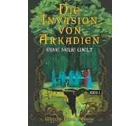 Die Invasion von Arkadien: Eine Neue Welt Buch 1