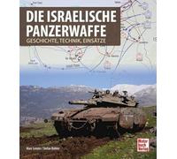 Die israelische Panzerwaffe: Geschichte, Technik, Einsätze
