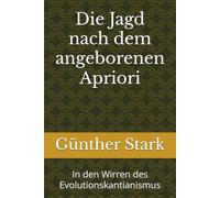 Die Jagd nach dem angeborenen Apriori: In den Wirren des Evolutionskantianismus