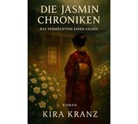 Die Jasmin Chroniken: Das Vermächtnis einer Geisha