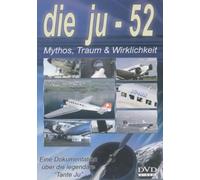 Die Ju-52 - Mythos, Traum & Wirklichkeit