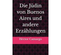 Die Jüdin von Buenos Aires und andere Erzählungen: Erzählungen