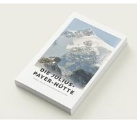 Die Julius-Payer-Hütte. 150 Jahre alpine Gastfreundschaft am Ortler