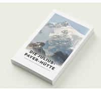 Die Julius-Payer-Hütte. 150 Jahre alpine Gastfreundschaft am Ortler - [Effekt]
