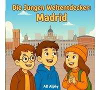 Die Jungen Weltentdecker: Madrid: Spaniens Hauptstadt entdecken mit Nora, Max und Leo