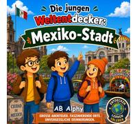 Die jungen Weltentdecker: Mexiko-Stadt: Mexiko entdecken mit Nora, Max und Leo