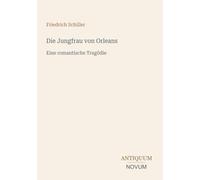 Die Jungfrau von Orleans: Eine romantische Tragödie