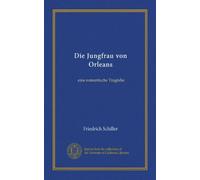 Die Jungfrau von Orleans (Vol-1): eine romantische Tragödie (German Edition)