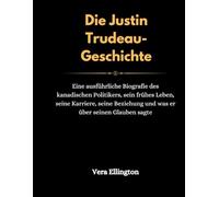 Die Justin Trudeau-Geschichte: Eine ausführliche Biografie des kanadischen Politikers, sein frühes Leben, seine Karriere, seine Beziehung und was er über seinen Glauben sagte