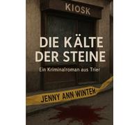 Die Kälte der Steine: Ein Kriminalroman aus Trier