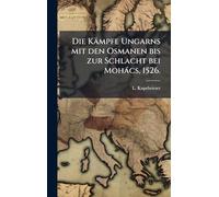 Die Kämpfe Ungarns mit den Osmanen bis zur Schlacht bei Mohàcs, 1526.