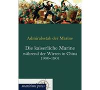 Die kaiserliche Marine während der Wirren in China 1900-1901 (Tascabile)