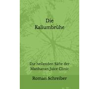 Die Kaliumbrühe: Die heilenden Säfte der Manhattan Juice Clinic