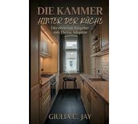 Die Kammer hinter der Küche: Der ehrlichste Ratgeber zum Thema Adoption