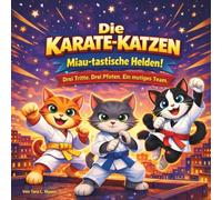 Die Karate-Katzen: Miau-tastische Helden!: Kinderbücher | Drei Tritte. Drei Pfoten. Ein mutiges Team | Abenteuer | Tiere | Katzen | Reimgeschichte | ... 3-8 Jahren | 30 Seiten | Größe 21,6 x 21,6 cm