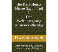die Karl-Heinz Hinze Saga - Teil 2: Der Weltuntergang ist steuerpflichtig: Oder warum das Schicksal umsatzsteuerpflichtig ist