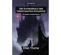 Die Kathedrale der verstummten Atemzüge: Ein Dark-Fantasy-Roman