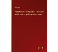 Die katholische Kirche und die katholische Geistlichkeit im Großherzogthum Baden