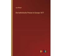 Die katholische Presse in Europa 1877