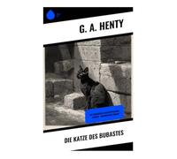 Die Katze des Bubastes: Die Geheimnisse der ägyptischen Gräber - Historischer Roman