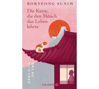 Die Katze, die den Mönch das Leben lehrte: Eine herzerwärmende Geschichte über Achtsamkeit, buddhistische Lebenskunst und die Suche nach innerem Frieden