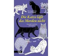Die Katze lässt das Morden nicht: Kriminelle Geschichten auf Samtpfoten