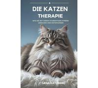 Die Katzen Therapie: Wie Sie mit Ihrem Stubentiger Stress abbauen und entspannen