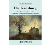 Die Kauzburg: Die Sehnsucht nach Schlesien Ein Roman aus dem Tagebuch eines Freundes
