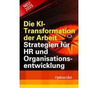 Die KI- Transformation der Arbeit: Strategien für HR und Organisationsentwicklung