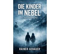 DIE KINDER IM NEBEL: Ein Alpen-Psychothriller