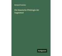 Die klassische Philologie der Gegenwart
