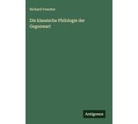 Die klassische Philologie der Gegenwart