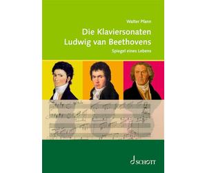 Die Klaviersonaten von Ludwig van Beethoven: Spiegel eines Lebens