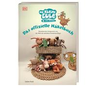 Die kleine Eule & ihre Freunde. Das offizielle Häkelbuch: Bezaubernde Amigurumis aus der Welt der beliebten Kinderbuchfigur