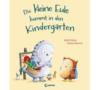 Die kleine Eule kommt in den Kindergarten: Liebevolles Bilderbuch ab 3 Jahre