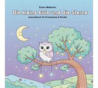 Die kleine Eule und die Sterne: Ein Geschichte- und Malbuch: Für Erwachsene & Kinder | 36 Ausmalbilder | 21,59 x 21,59 cm | Große Motive für gemeinsame Momente