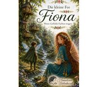 Die kleine Fee Fiona: Wenn Gefühle Farben tragen