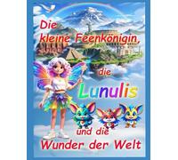 Die kleine Feenkönigin, die Lunulis und die Wunder der Welt